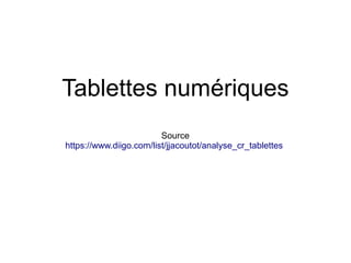 Tablettes numériques
                         Source
https://www.diigo.com/list/jjacoutot/analyse_cr_tablettes
 