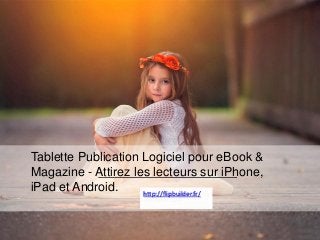 TablettePublication Logicielpour eBook & Magazine -Attirezles lecteurssuriPhone, iPadet Android. 
http://flipbuilder.fr/  