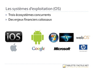 Les systèmes d’exploitation (OS)
   Trois écosystèmes concurrents
   Des enjeux financiers colossaux
 