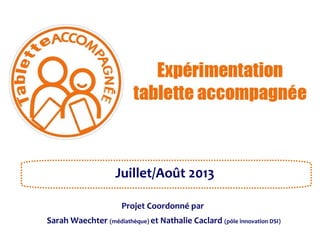 Juillet/Août 2013
Projet Coordonné par
Sarah Waechter (médiathèque) et Nathalie Caclard (pôle innovation DSI)

 