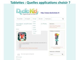 Tablettes : Quelles applications choisir ?
http://www.declickids.fr/
 