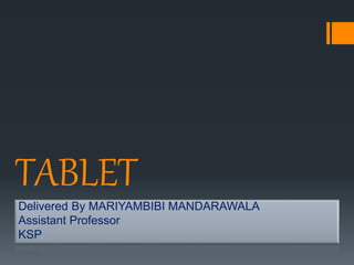 TABLET
Delivered By MARIYAMBIBI MANDARAWALA
Assistant Professor
KSP.
 