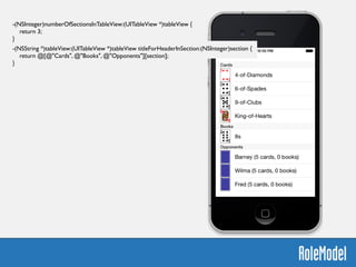 -(NSInteger)numberOfSectionsInTableView:(UITableView *)tableView {	

return 3;	

}	

!
-(NSString *)tableView:(UITableView *)tableView titleForHeaderInSection:(NSInteger)section {	

return @[@"Cards", @"Books", @"Opponents"][section];	

}
 