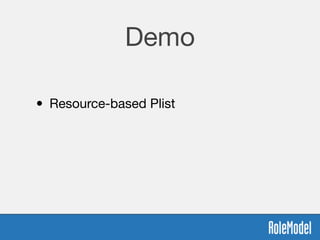 Demo
• Resource-based Plist 
 