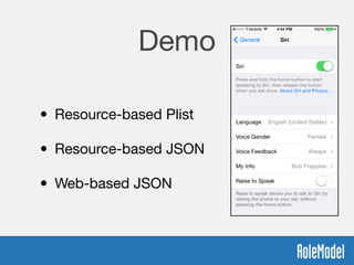 Demo
• Resource-based Plist 
• Resource-based JSON 
• Web-based JSON
 