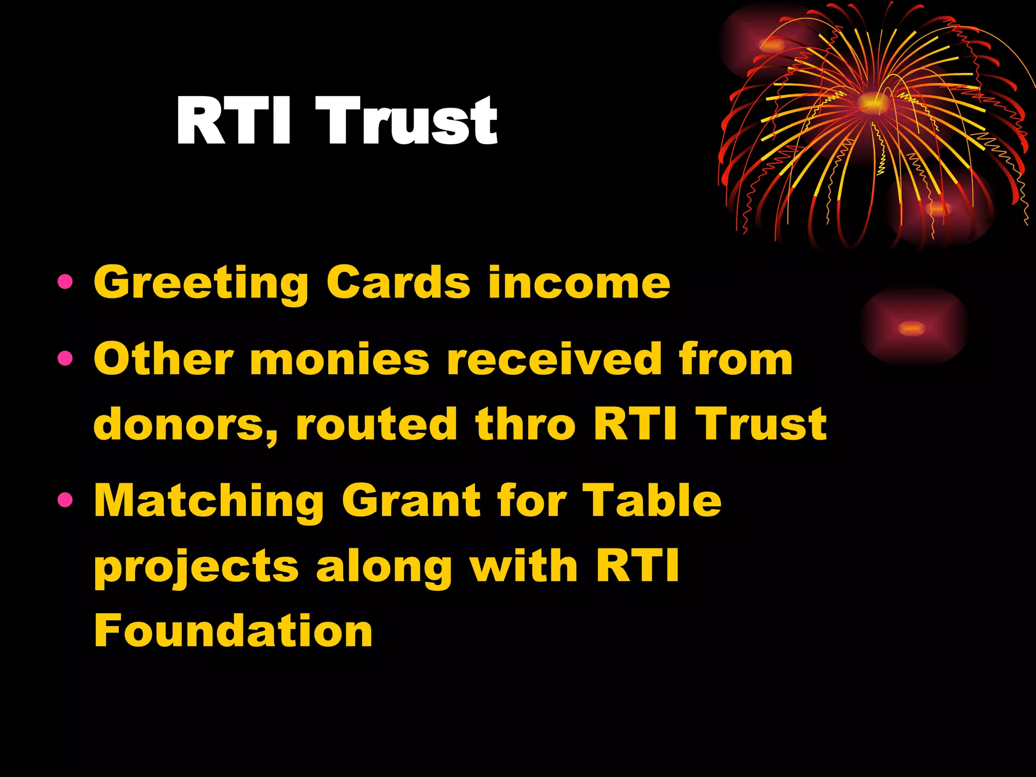 RTI Trust  Greeting Cards income Other monies received from donors, routed thro RTI Trust Matching Grant for Table projects along with RTI Foundation 