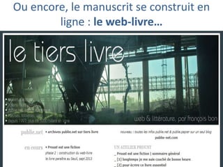 Ou encore, le manuscrit se construit en
ligne : le web-livre…

 