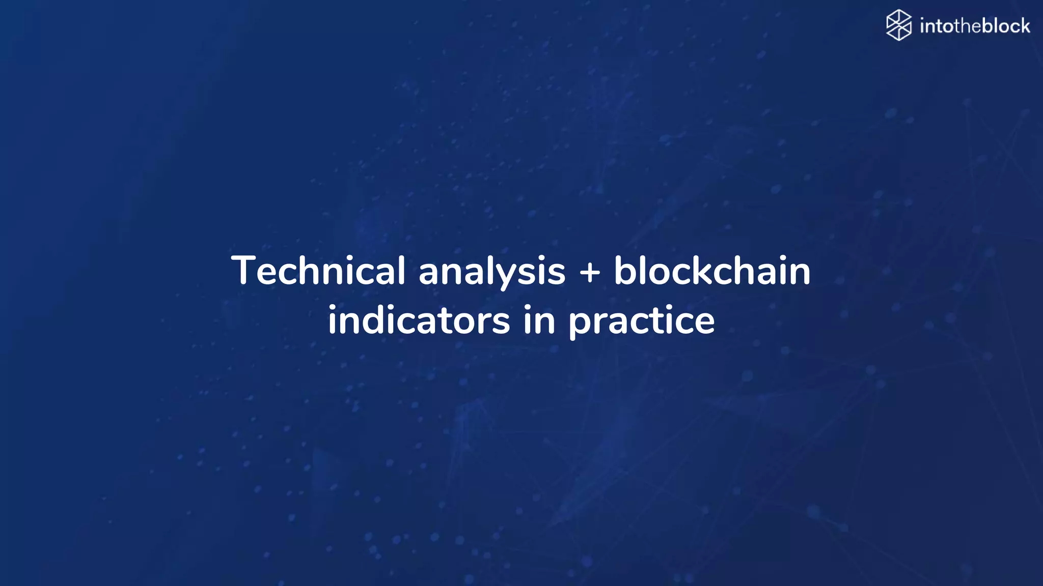 INTRODUCING
Technical analysis + blockchain
indicators in practice
 