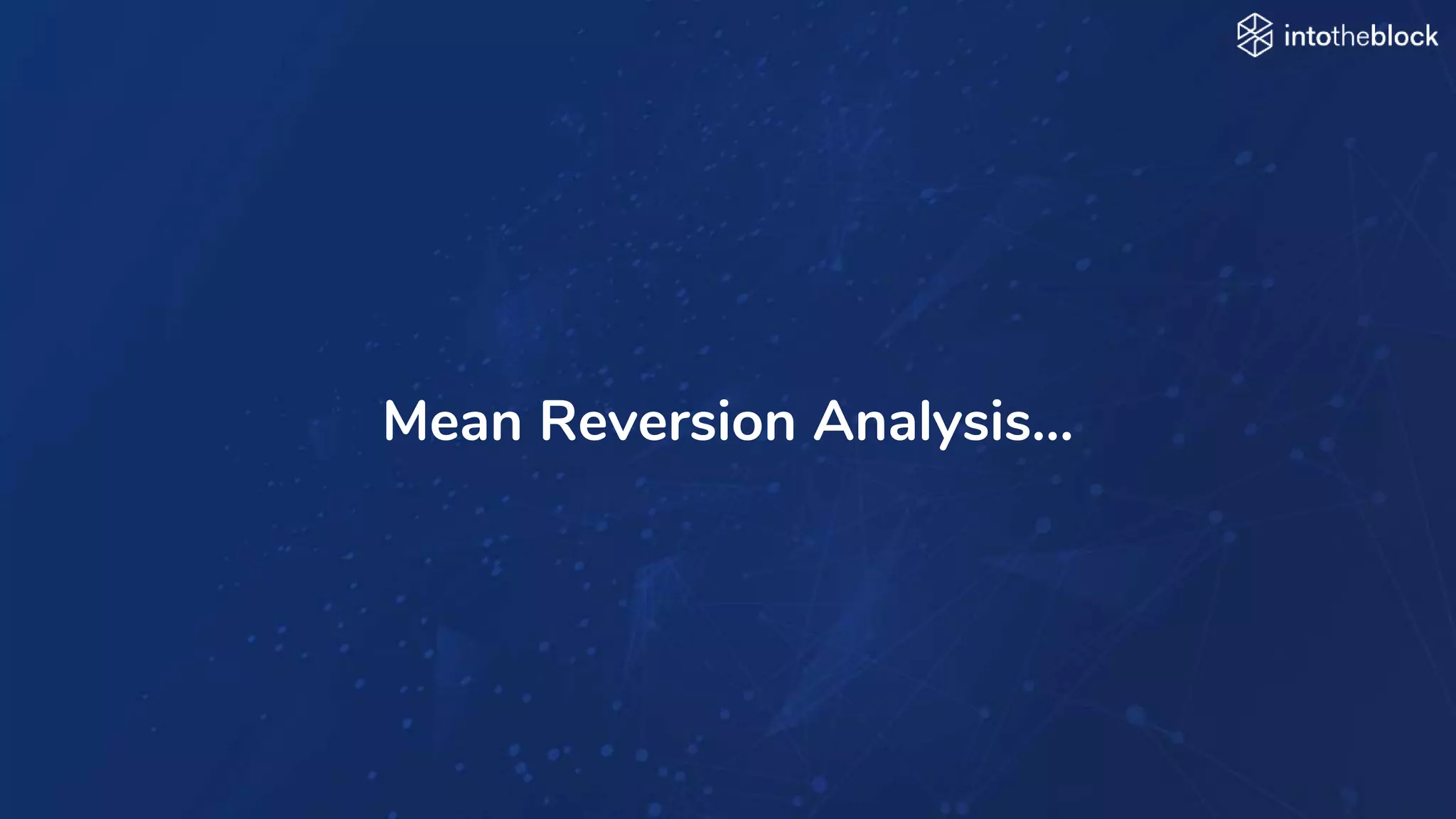 INTRODUCING
Mean Reversion Analysis…
 