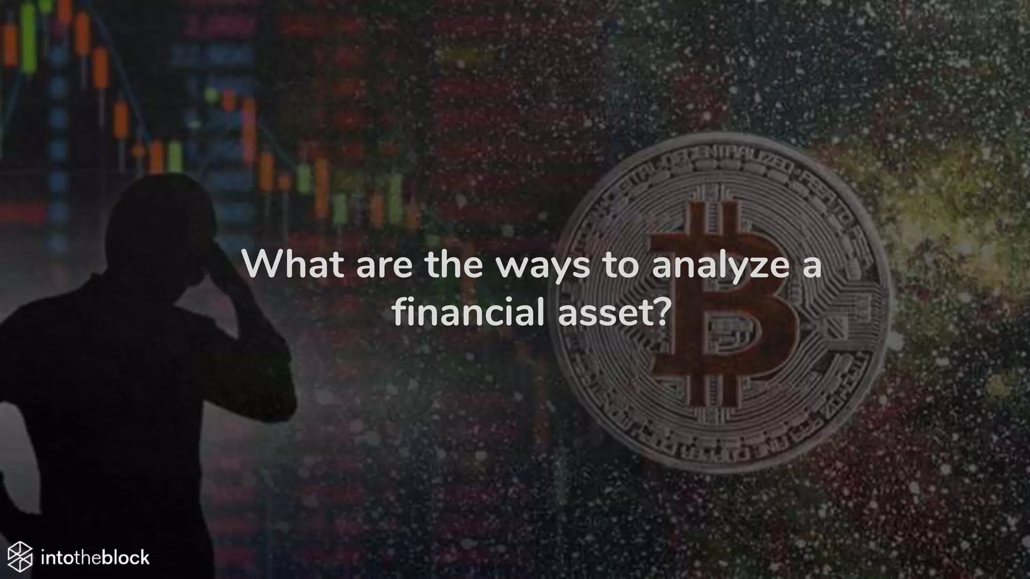 What are the ways to analyze a
financial asset?
 