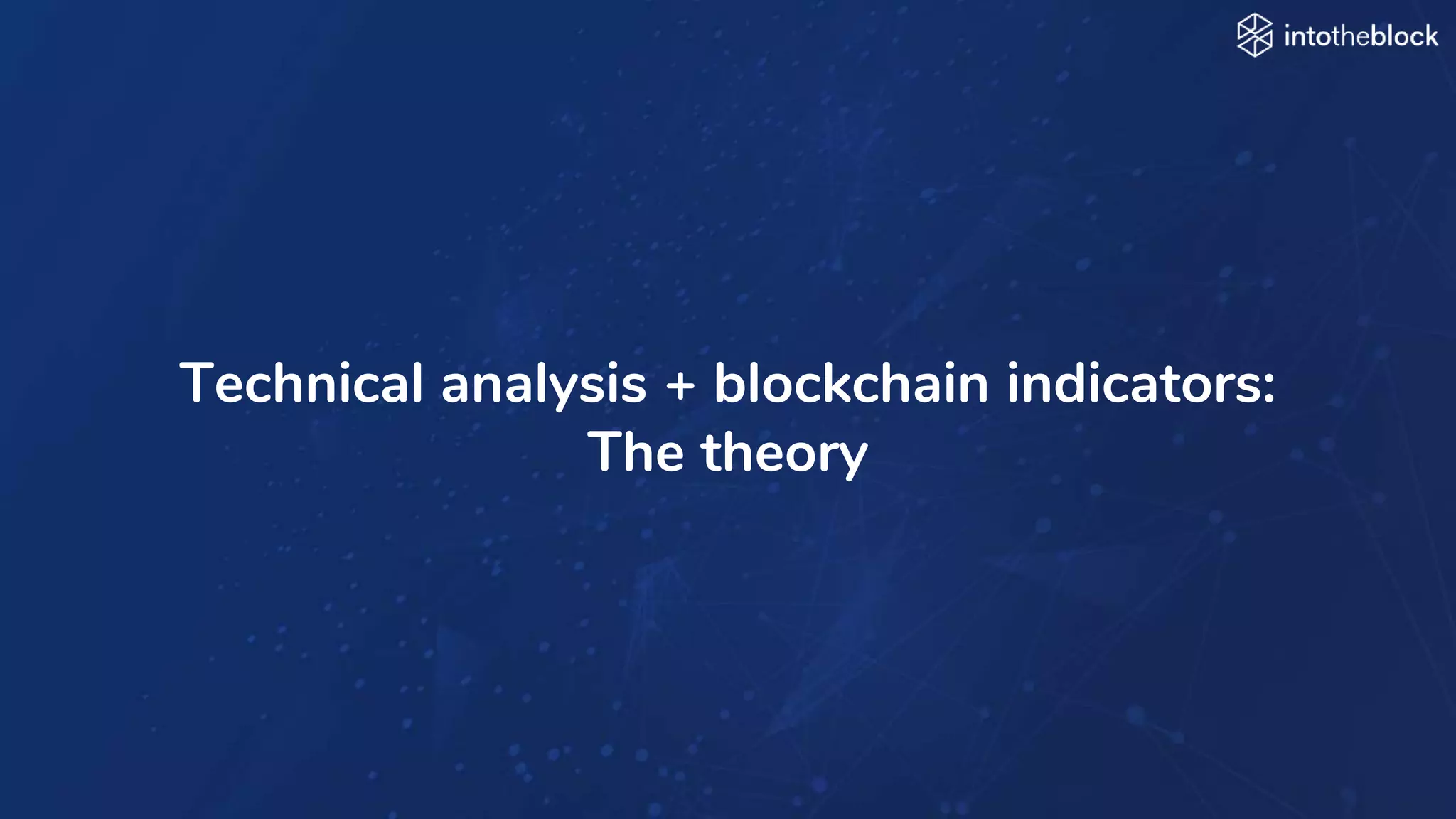 INTRODUCING
Technical analysis + blockchain indicators:
The theory
 