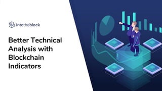 Better Technical
Analysis with
Blockchain
Indicators
 