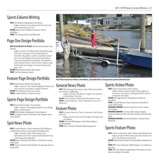 2011 SCPA News Contest Winners • 21



Sports Column Writing
 FIRST: The Berkeley Independent, Dan Brown
       Judges’ comments: Good columns that tell a story and
       give emotional points of view.
 SECOND: Marion Star & Mullins Enterprise, Naeem
 McFadden
 THIRD: The Woodruff News, Jed Blackwell


Page One Design Portfolio
 FIRST PLACE AND BEST OF THE BEST: Myrtle Beach Herald, Chris
 Mowder
       Judges’ comments: The Myrtle Beach Herald front pages
       entry show a strong mix of visual reporting styles -
       innovative info graphics, creative use of photos, play of
       type, color and images go beyond mere decorating to
       create interesting and newsy packages. Each page has a
       clear hierarchy and the 3 entries reveal a range of visual
       solutions that show design is an important part of the
       page 1 mix.
 SECOND: Myrtle Beach Herald, Betty Moses
 THIRD: The Star, Brandon Lockett


Feature Page Design Portfolio                                       First Place Humorous Photo: John Marks, Lake Wylie Pilot, Octogenarian pulls husband’s boat.

 FIRST: Myrtle Beach Herald, Chris Mowder
       Judges’ comments: Very visually satisfying! Vibrant use of   General News Photo                                                   Sports Action Photo
       color and great use of photos as graphic elements!              FIRST: The Manning Times, Jason Lesley, Father returns from        FIRST: Union County News, Pete Cochran
 SECOND: The Manning Times, Jason Lesley                               tour of duty in Afghanistan                                              Judges’ comments: Intense Pitcher, Perfect capture of
 THIRD: Coastal Observer, Charles Swenson                                    Judges’ comments: This photo is a stopper. The emotion is          movement. The contrast is really good and the clarity is
                                                                             overwhelming. Clear focus.                                         exceptional. Nice photo.
                                                                                                                                          SECOND: The Eagle-Record, Doug Rogers, Hanhan @
Sports Page Design Portfolio                                           SECOND: News-Chronicle, Richard Kelly, Running for a cause
                                                                       THIRD: Coastal Observer, Tanya Ackerman, Lost at Sea               Woodland
                                                                                                                                          THIRD: Coastal Observer, Tanya Ackerman, Boyd Brown
                                                                       Memorial
 FIRST: Myrtle Beach Herald, Chris Mowder                                                                                                 comes off his board
                                                                                                                                          HONORABLE MENTION: Union County News, Pete Cochran,
       Judges’ comments: Eye-popping visuals.Love use of large
       photos and illustrations                                     Feature Photo                                                         ATV Dump
 SECOND: The Berkeley Independent, Frank Johnson                       FIRST: Coastal Observer, Tanya Ackerman, Red Carpet                HONORABLE MENTION: The Star, Mike Adams, Stephen
 THIRD: Lexington County Chronicle & The Dispatch News,                Roll Out                                                           Hammond finds the hole in the line and plows ahead for big
 Travis Boland                                                              Judges’ comments: Nice moment caught. Good angle and          yards
                                                                            nice lighting.                                                HONORABLE MENTION: The Woodruff News, Trenton Brock,
                                                                       SECOND: The Star, Bill Bengtson, Luke Hardy dodges a               PITSTOP
Spot News Photo                                                        carbonated blast
                                                                       THIRD: News-Chronicle, Richard Kelly, Staying cool
 FIRST: Coastal Observer, Tanya Ackerman, Paul Willyard is                                                                               Sports Feature Photo
 comforted as his home is repossessed and hauled away
        Judges’ comments: Shows all the emotion and                                                                                       FIRST: Union County News, Pete Cochran, Little Batter Focus
        devastation as her home is physically being hauled away.                                                                                Judges’ comments: Photo shows great determination and
        Great timing and composition.                                                                                                           focus. Nice black-and-white photo.
 SECOND: News-Chronicle, Paul Brown, Truck driver mourns                                                                                  SECOND: Myrtle Beach Herald, Amanda Kelley, Seahawks lose
 traffic death                                                                                                                            2-1
 THIRD: News-Chronicle, Richard Kelly, Fire damages home in                                                                               THIRD (TIE): News-Chronicle, Debbie Rogers, Cox celebrates a
 Craytonville                                                                                                                             Bear win
                                                                                                                                          THIRD (TIE): The Berkeley Independent, Dan Brown, LeAnna
                                                                                                                                          Morrison displays the medals
 