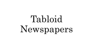 Tabloid
Newspapers
 