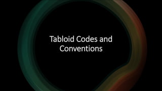 Tabloid Codes and
Conventions
 