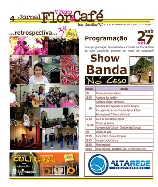 Programação
Show
Banda
sab
27set
Com programação diversificada a V Festa da Flor & Café
de Bom Jardim/RJ promete ser mais um sucesso!!!
FestaV
Jornal
Bom Jardim/RJ 27 e 28 de Setembro de 2014 - Ano II - 1ª Edição
...retrospectiva... ª3 FESTA
flor&fcA éda
4
 