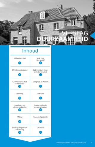 3Dakwerken Dak Plus - We cover your future!
Inhoud
Voorwoord CEO
4
Dak Plus
Het bedrijf
5
GRI-inhoudsbepaling
8
Opbrengst ...