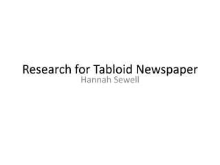 Research for Tabloid Newspaper
Hannah Sewell
 