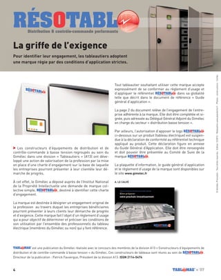 4 n˚07
est une publication du Gimélec réalisée avec le concours des membres de la division A13 « Constructeurs d’équipements de
distribution et de contrôle-commande à basse tension » du Gimélec. Ces constructeurs de tableaux sont réunis au sein de RÉSOTABLDistribution & contrôle-commande performants
.
Directeur de la publication : Patrick Fauvergue, Président de la division A13. ISSN 2114-5474
©GimélecPromotion-Tousdroitsréservés-Edition12/2012-Réalisationwww.pianoforte.fr-Photos:constructeurs-Corbis  
La griffe de l’exigence
Pour identifier leur engagement, les tableautiers adoptent
une marque régie par des conditions d’application strictes.
Les constructeurs d’équipements de distribution et de
contrôle-commande à basse tension regroupés au sein du
Gimélec dans une division « Tableautiers » (A13) ont déve-
loppé une action de valorisation de la profession par la mise
en place d’une charte d’engagement sur la base de laquelle
les entreprises pourront présenter à leur clientèle leur dé-
marche de progrès.
À cet effet, le Gimélec a déposé auprès de l’Institut National
de la Propriété Intellectuelle une demande de marque col-
lective simple, RÉSOTABLDistribution & contrôle-commande performants
, destiné à identifier cette charte
d’engagement.
La marque est destinée à désigner un engagement original de
la profession au travers duquel les entreprises bénéficiaires
pourront présenter à leurs clients leur démarche de progrès
et d’exigence. Cette marque fait l’objet d’un règlement d’usage
qui a pour objectif de déterminer et préciser les conditions de
son utilisation par l’ensemble des professionnels du tableau
électrique (membres du Gimélec ou non) qui y font référence.
Tout tableautier souhaitant utiliser cette marque accepte
expressément de se conformer au règlement d’usage et
d’appliquer le référentiel RÉSOTABLDistribution & contrôle-commande performants
dans sa globalité
telle que décrit dans le document de référence « Guide
général d’application ».
La page 2 du document relève de l’engagement de l’entre-
prise adhérente à la marque. Elle doit être complétée et si-
gnée, puis adressée au Délégué Général Adjoint du Gimélec
en charge du secteur « distribution basse tension ».
Par ailleurs, l’autorisation d’apposer le logo RÉSOTABLDistribution & contrôle-commande performants
ci-dessous sur un produit (tableau électrique) est suspen-
due à la déclaration de conformité au référentiel technique
appliqué au produit. Cette déclaration figure en annexe
du Guide Général d’Application. Elle doit être renseignée
et doit pouvoir être présentée au Comité de Suivi de la
marque RÉSOTABLDistribution & contrôle-commande performants
.
La plaquette d’information, le guide général d’application
et le règlement d’usage de la marque sont disponibles sur
le site www.gimelec.fr
A. LE CALvé
RÉSOTABLDistribution & contrôle-commande performants
 