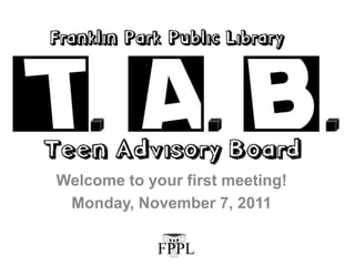Welcome to your first meeting!
 Monday, November 7, 2011
 