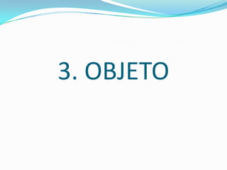 3. OBJETO
 