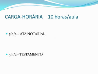 CARGA-HORÁRIA – 10 horas/aula


 5 h/a – ATA NOTARIAL




 5 h/a - TESTAMENTO
 