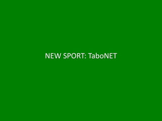 NEW SPORT: TaboNET
 