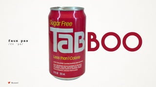 f a u x p a s
/ f ō ˈ p ä /
BOO
@uxward
 