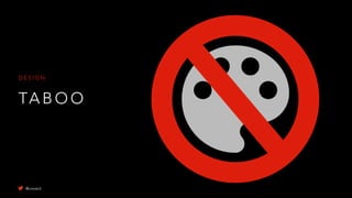 TA B O O
D E S I G N
@uxward
 