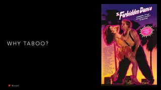 W H Y TA B O O ?
@uxward
 