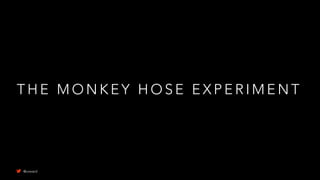 T H E M O N K E Y H O S E E X P E R I M E N T
@uxward
 