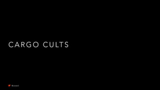 C A R G O C U LT S
@uxward
 
