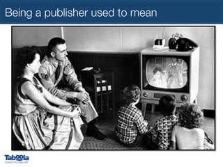 Being a publisher used to mean

 