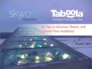 1©2015 Skyword
10 Tips to Discover, Reach, and
Convert Your Audience
 