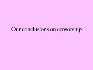 Our conclusions on censorship 