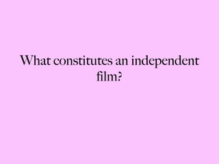 What constitutes an independent film? 