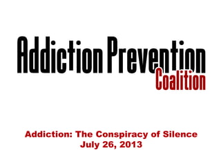 Addiction: The Conspiracy of Silence
July 26, 2013

 