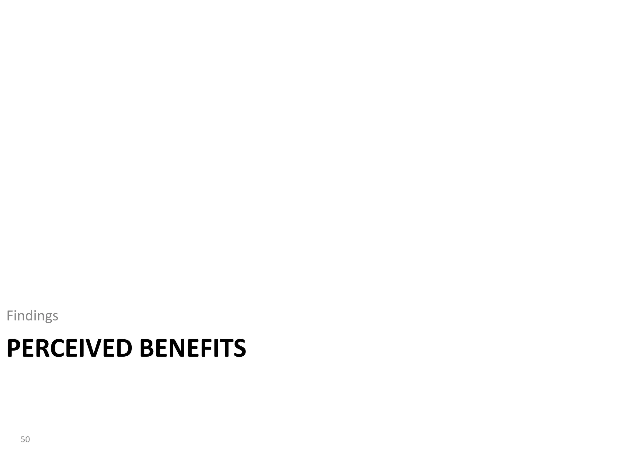 Findings

PERCEIVED BENEFITS


  50
 