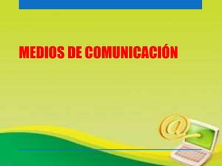 MEDIOS DE COMUNICACIÓN 
 