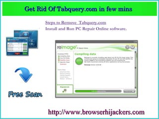 Get Rid Of Tabquery.com in few mins  
Get Rid Of Tabquery.com in few mins 

      Steps to Remove Tabquery.com
      Install and Run PC Repair Online software.




       http://www.browserhijackers.com
 