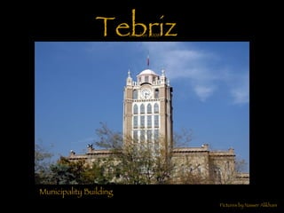 Tebriz Pictures by Nasser Alikhani Municipality Building October 2008 