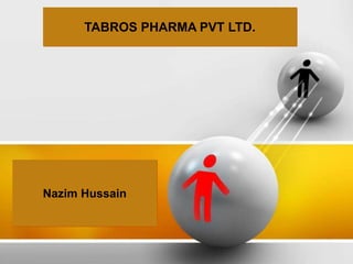 Nazim Hussain
TABROS PHARMA PVT LTD.
 
