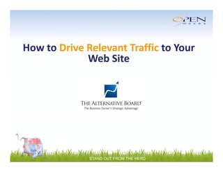 How to Drive Relevant Traffic to Your 
Web Site 
STAND OUT FROM THE HERD 
 