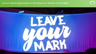 4 
Und am Abend ging es dann im Shuttlebus zur Telekom Career Night … 
 