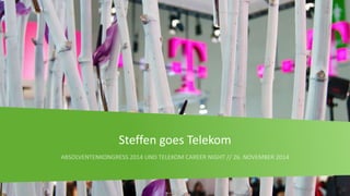 1 
Steffen goes Telekom 
 