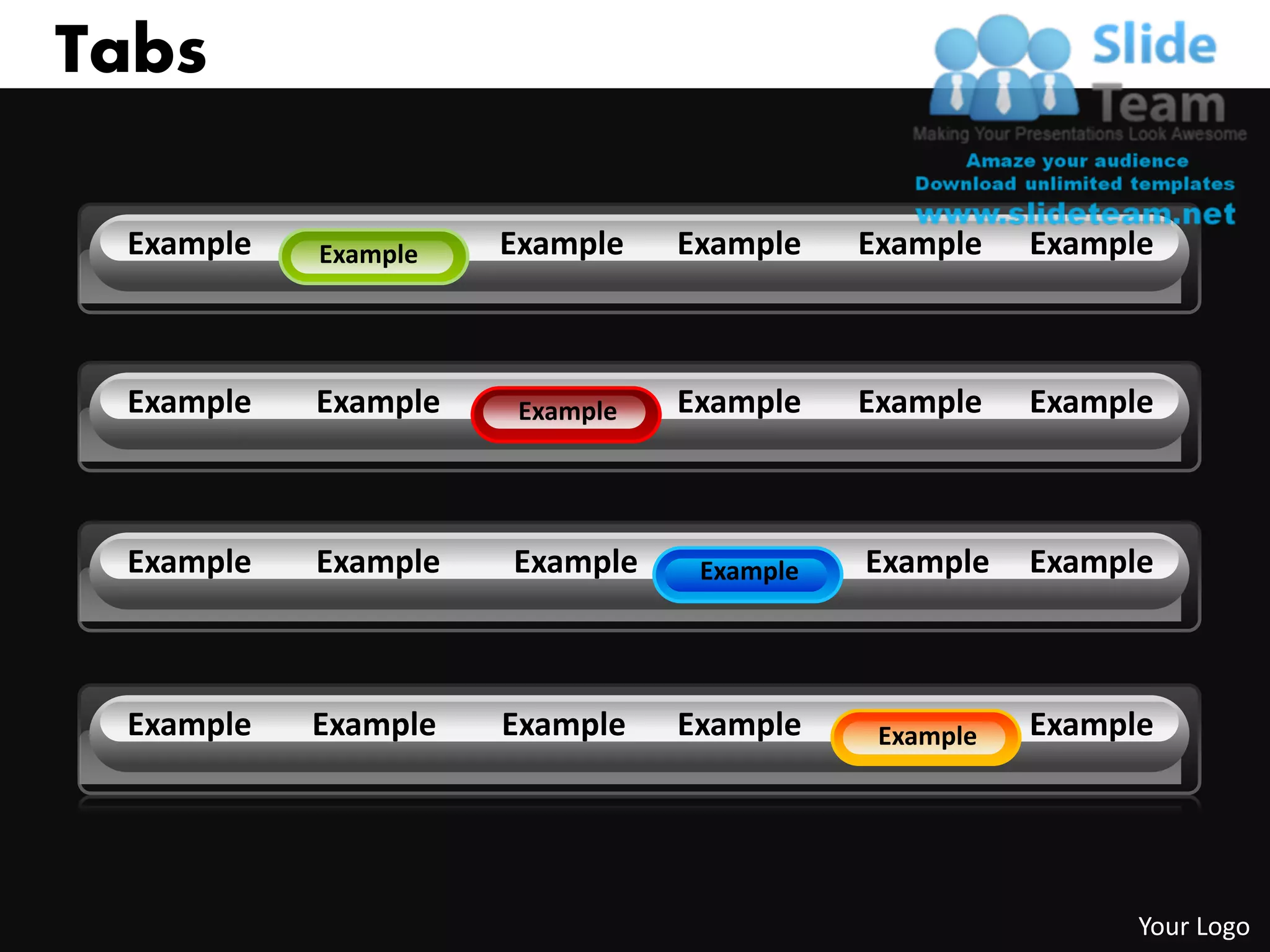 Tabs

 Example   Example   Example    Example    Example    Example



 Example   Example    Example   Example    Example    Example



 Example   Example   Example     Example   Example    Example



 Example   Example   Example    Example     Example   Example




                                                            Your Logo
 
