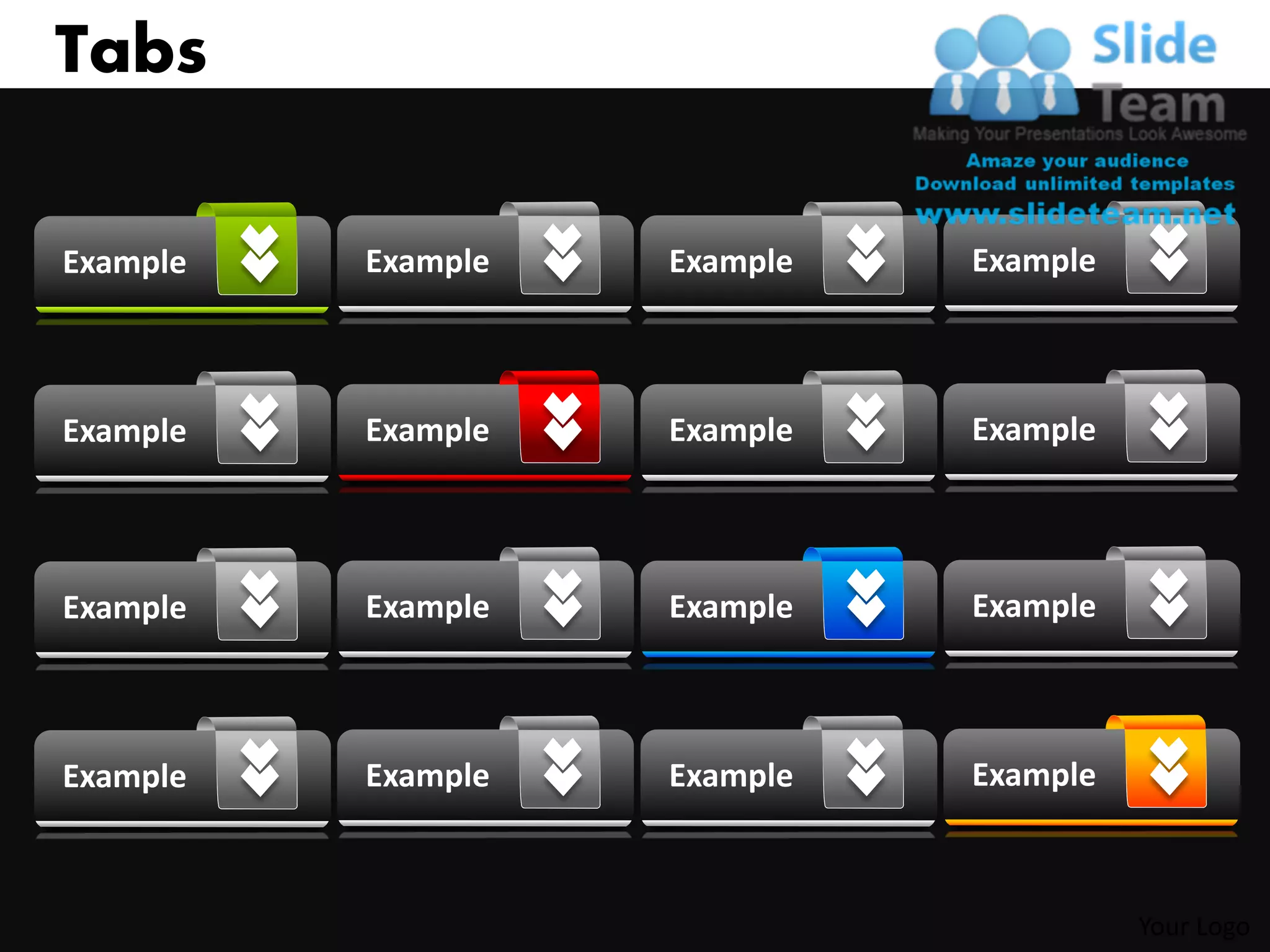 Tabs

Example   Example   Example   Example



Example   Example   Example   Example




Example   Example   Example   Example



Example   Example   Example   Example



                                        Your Logo
 