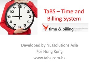 TaBS – Time and Billing System Developed by NETsolutions Asia For Hong Kong www.tabs.com.hk 
