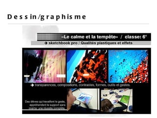 D e s s i n /g r a p h i s m e
 