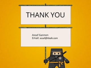 THANK YOU
Assaf Gannon
Email:
 